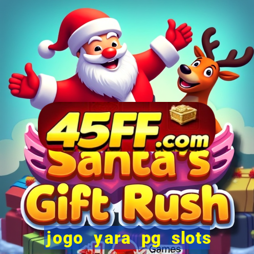 jogo yara pg slots paga mesmo
